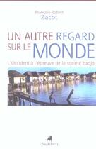 Couverture du livre « Un Autre Regard Sur Le Monde » de Zacot Francois-Rober aux éditions Audibert Louis