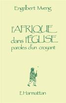 Couverture du livre « L'Afrique dans l'Église : Paroles d'un croyant » de Engelbert Mveng aux éditions L'harmattan