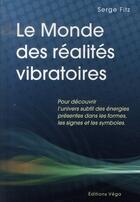 Couverture du livre « Le monde des réalités vibratoires » de Serge Fitz aux éditions Vega