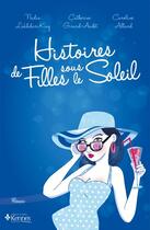 Couverture du livre « Histoires de filles sous le soleil » de Catherine Girard Audet et Caroline Allard et Nadia Lakhdari King aux éditions Kennes Editions