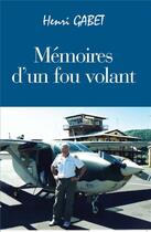 Couverture du livre « Mémoires d'un fou volant » de Henri Gabet aux éditions La Compagnie Litteraire