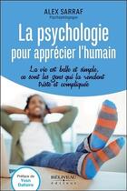 Couverture du livre « La psychologie pour apprécier l'humain ; la vie est belle et simple, ce sont les gens qui la rendent triste et compliquée » de Alex Sarraf aux éditions Beliveau