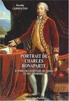 Couverture du livre « Portrait de Charles Bonaparte d'après ses écrits de jeunesse et ses mémoires » de Dorothy Carrington aux éditions Alain Piazzola