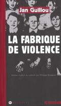 Couverture du livre « La fabrique de violence » de Jan Guillou aux éditions Agone