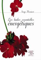 Couverture du livre « Les huiles essentielles énergétiques » de Serge Hernicot aux éditions Le Sureau