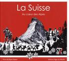Couverture du livre « La Suisse au coeur des Alpes » de Pierre Dubois et Eliane Dubois aux éditions Pages Du Monde