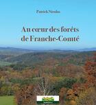 Couverture du livre « Au coeur des fôrets de Franche-Comté » de Patrick Nicolas aux éditions Septeditions