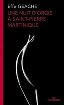 Couverture du livre « Une nuit d'orgie à Saint Pierre Martinique » de Effe Geache aux éditions Caraibeditions