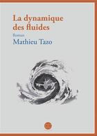 Couverture du livre « La dynamique des fluides » de Mathieu Tazo aux éditions Daphnis Et Chloe