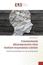 Couverture du livre « Craniectomie decompressive chez l'enfant traumatise cranien - facteurs pronostiques et suivi au long » de Manfiotto Marie aux éditions Editions Universitaires Europeennes