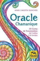 Couverture du livre « Oracle chamanique ; 30 cartes de transmutation de l'ombre à la lumière » de Anael Carlotta Giunchedi aux éditions Macro Editions
