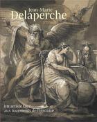 Couverture du livre « Jean-Marie Delaperche (1771-1843) ; un artiste face aux tourments de l'Histoire » de Olivia Voisin aux éditions Snoeck Gent