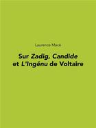 Couverture du livre « Sur zadig, candide et l'ingenu de voltaire » de Laurence Mace aux éditions Pu De Rouen