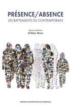 Couverture du livre « Présence / absence : les battements du contemporain » de Alain Mons aux éditions Pu De Bordeaux
