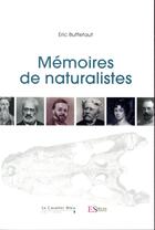 Couverture du livre « Mémoires de naturalistes » de Eric Buffetaut aux éditions Le Cavalier Bleu