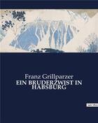 Couverture du livre « Ein bruderzwist in habsburg » de Franz Grillparzer aux éditions Culturea