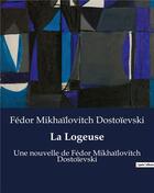 Couverture du livre « La Logeuse : Une nouvelle de Fédor Mikhaïlovitch Dostoïevski » de Fedor Dostoievski aux éditions Culturea