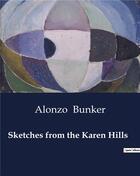 Couverture du livre « Sketches from the Karen Hills » de Alonzo Bunker aux éditions Culturea