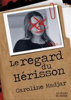 Couverture du livre « Le regard du hérisson » de Caroline Madjar aux éditions Auteurs Du Monde
