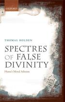 Couverture du livre « Spectres of False Divinity: Hume's Moral Atheism » de Holden Thomas aux éditions Oup Oxford