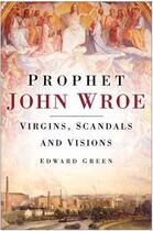 Couverture du livre « Prophet John Wroe » de Green Edward aux éditions History Press Digital