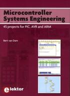 Couverture du livre « Microcontroller systems engineering ; 45 projects for PIC, AVR and ARM » de Bert Van Dam aux éditions Publitronic Elektor