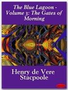 Couverture du livre « The blue lagoon t.3 : the gates of morning » de Henry De Vere Stacpoole aux éditions Ebookslib