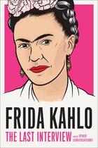 Couverture du livre « Frida kahlo: the last interview » de Frida Kahlo aux éditions Random House Us