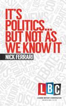 Couverture du livre « It's Politics133; But Not As We Know It » de Ferrari Nick aux éditions Elliott And Thompson Digital