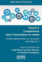 Couverture du livre « L'expérience dans l'innovation en santé : Modes éphémères ou nouveau paradigme ? » de Corinne Grenier et Luigi Flora et Frederic Ponsignon aux éditions Iste