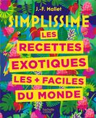 Couverture du livre « Simplissime : les recettes exotiques les + faciles du monde » de Jean-Francois Mallet aux éditions Hachette Pratique