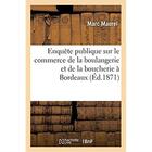 Couverture du livre « Enquête publique sur le commerce de la boulangerie et de la boucherie à Bordeaux » de Maurel Marc aux éditions Hachette Bnf