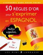 Couverture du livre « 50 règles d'or pour s'exprimer en espagnol » de  aux éditions Larousse