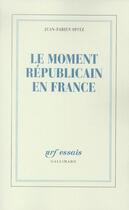 Couverture du livre « Le moment républicain en France » de Jean-Fabien Spitz aux éditions Gallimard