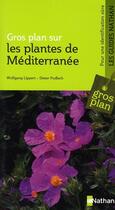 Couverture du livre « Gros plan sur : les plantes de Méditerranée » de Wolfgang Lippert et Dieter Podlech aux éditions Nathan