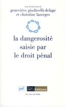 Couverture du livre « La dangerosité saisie par le droit pénal » de Christine Lazerges et Genevieve Giudicelli-Delage aux éditions Puf