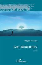 Couverture du livre « Les Mikhaïlov » de Regis Ivanov aux éditions L'harmattan