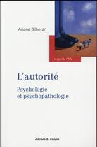 Couverture du livre « L'autorité ; psychologie et psychopathologie (2e édition) » de Ariane Bilheran aux éditions Armand Colin