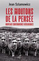 Couverture du livre « Les moutons de la pensée : nouveaux conformismes ideologiques » de Jean Szlamowicz aux éditions Cerf