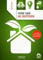 Couverture du livre « Vivre sain au quotidien ; le guide de la santé domestique » de Paul De Haut aux éditions Eyrolles