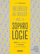 Couverture du livre « Heureux au boulot avec la sophrologie ; gérer son stress et renouer avec soi-même » de Celine Desmons aux éditions Eyrolles