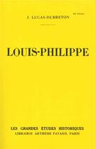 Couverture du livre « Louis-Philippe » de Jean Lucas-Dubreton aux éditions Fayard