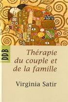 Couverture du livre « Therapie du couple et de la famille - therapie familiale » de Virginia Satir aux éditions Desclee De Brouwer