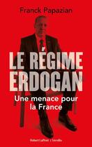 Couverture du livre « Le régime d'Erdogan : une menace pour la France » de Franck Papazian aux éditions Robert Laffont / Versilio