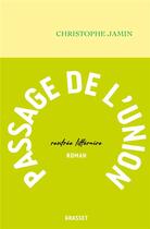 Couverture du livre « Passage de l'union » de Christophe Jamin aux éditions Grasset Et Fasquelle