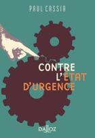 Couverture du livre « Contre l'état d'urgence » de Paul Cassia aux éditions Dalloz