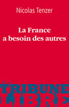 Couverture du livre « La France à besoin des autres » de Nicolas Tenzer aux éditions Plon