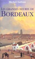 Couverture du livre « Les grandes heures de bordeaux » de Michel Suffran aux éditions Perrin