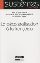 Couverture du livre « La décentralisation à la française » de Bertrand Faure et Antoinette Hastings-Marchadier aux éditions Lgdj