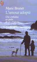 Couverture du livre « L'amour adopte - une orpheline en quete de ses origines » de Marie Brunet aux éditions J'ai Lu